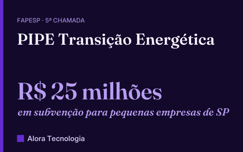 PIPE Transição Energética: R$ 25 milhões da FAPESP em subvenção para pequenas empresas de SP